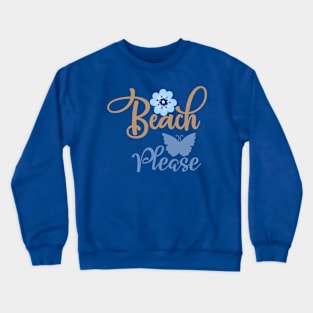 Beach please summertime vacation Crewneck Sweatshirt